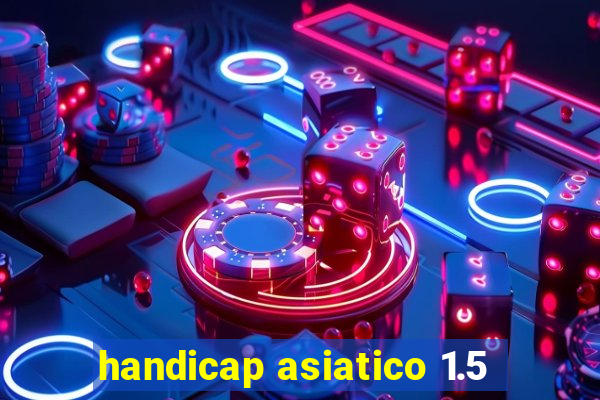 handicap asiatico 1.5